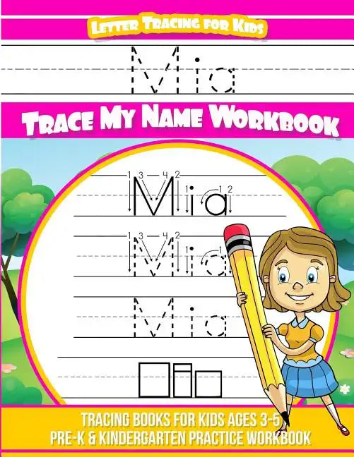 Mia Letter Tracing for Kids Trace my Name Workbook: Tracing Books for Kids ages 3 - 5 Pre-K & Kindergarten Practice Workbook - Paperback
