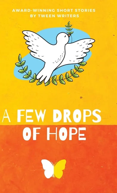 A Few Drops of Hope: Award-Winning Short Stories by Tween Writers - Hardcover