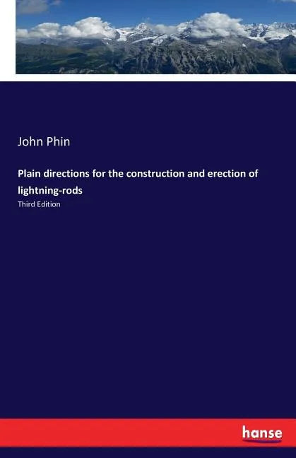 Plain directions for the construction and erection of lightning-rods: Third Edition - Paperback