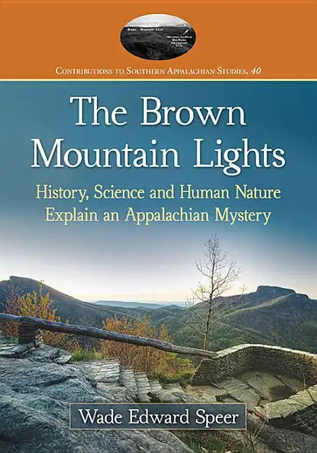 The Brown Mountain Lights: History, Science and Human Nature Explain an Appalachian Mystery - Paperback