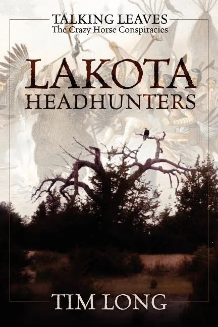Lakota Headhunters: Talking Leaves: The Crazy Horse Conspiracies - Paperback
