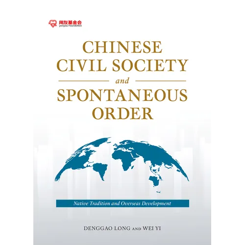 Chinese Civil Society and Spontaneous Order: Native Tradition and Overseas Development - Hardcover