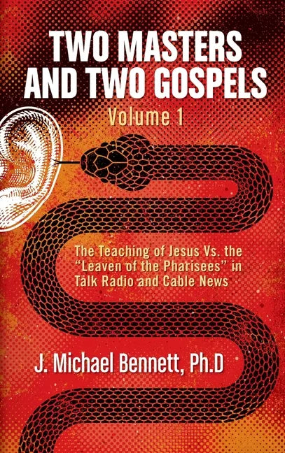 Two Masters and Two Gospels, Volume 1: The Teaching of Jesus Vs. The "Leaven of the Pharisees" in Talk Radio and Cable News - Hardcover