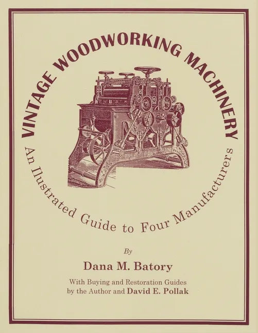 Vintage Woodworking Machinery: An Illustrated Guide to Four Manufacturers - Paperback
