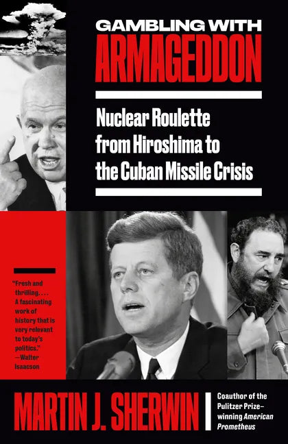 Gambling with Armageddon: Nuclear Roulette from Hiroshima to the Cuban Missile Crisis - Paperback