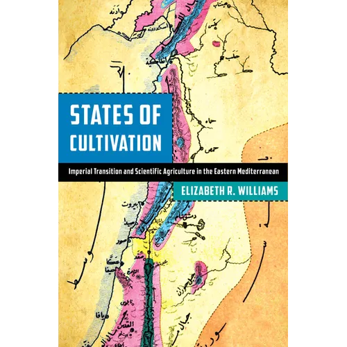 States of Cultivation: Imperial Transition and Scientific Agriculture in the Eastern Mediterranean - Hardcover