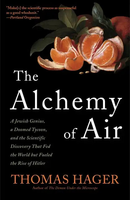 The Alchemy of Air: A Jewish Genius, a Doomed Tycoon, and the Scientific Discovery That Fed the World But Fueled the Rise of Hitler - Paperback