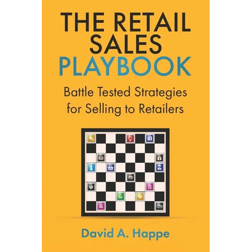 The Retail Sales Playbook: Battle Tested Strategies for Selling to Retailers - Paperback