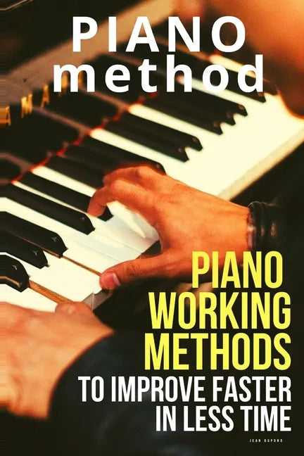 Piano working methods: to improve faster in less time - Paperback