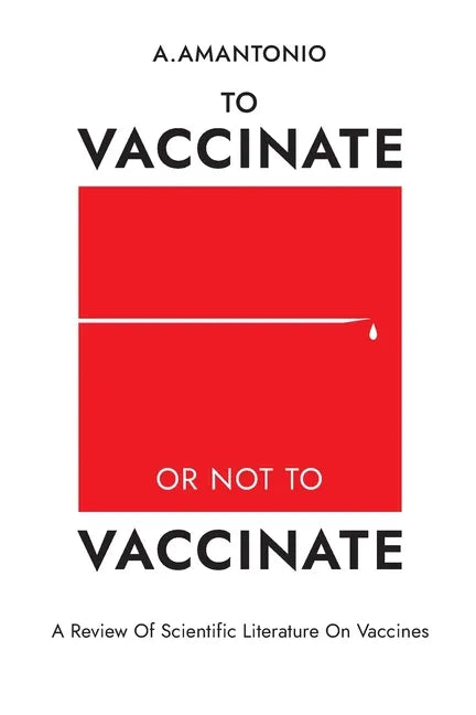 To Vaccinate or not to Vaccinate: A Review of Scientific Literature on Vaccines - Paperback