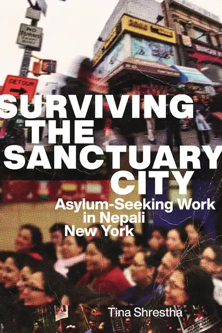 Surviving the Sanctuary City: Asylum-Seeking Work in Nepali New York - Hardcover