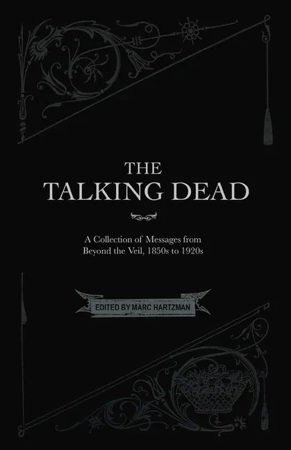 The Talking Dead: A Collection of Messages from Beyond the Veil, 1850s to 1920s - Paperback