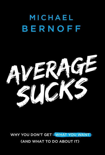 Average Sucks: Why You Don't Get What You Want (and What to Do about It) - Hardcover