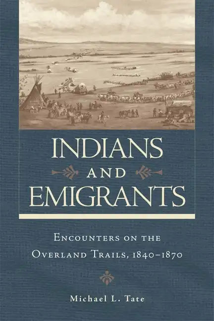 Indians and Emigrants: Encounters on the Overland Trails - Paperback