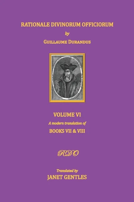Rationale Divinorum Officiorum by Guillaume Durandus. Volume Six: Books Seven and Eight - Paperback