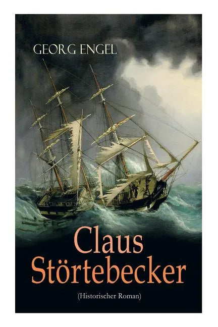 Claus Störtebecker (Historischer Roman): Basiert auf dem Leben des berüchtigten Piraten - Paperback