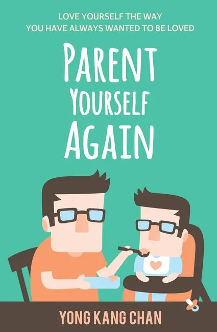 Parent Yourself Again: Love Yourself the Way You Have Always Wanted to Be Loved - Paperback