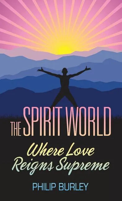 The Spirit World: Where Love Reigns Supreme - Paperback
