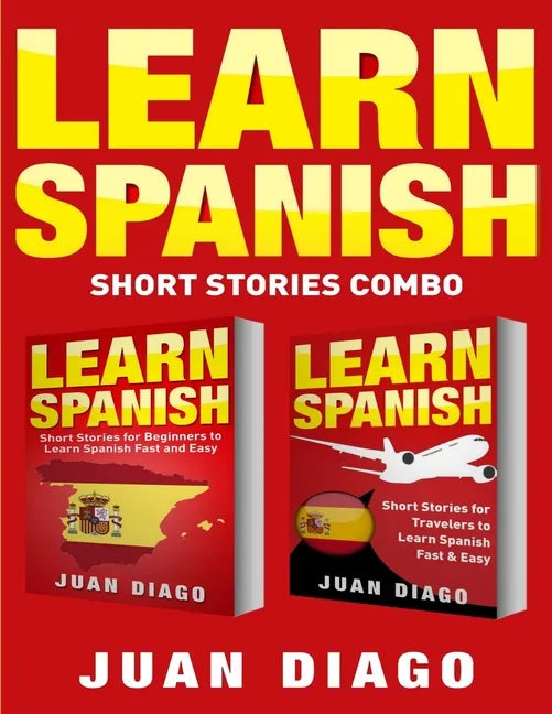 Learn Spanish: 2 Books in 1! Short Stories for Beginners to Learn Spanish Fast & Easy, Short Stories for Travelers to Learn Spanish Fast & Easy - Paperback