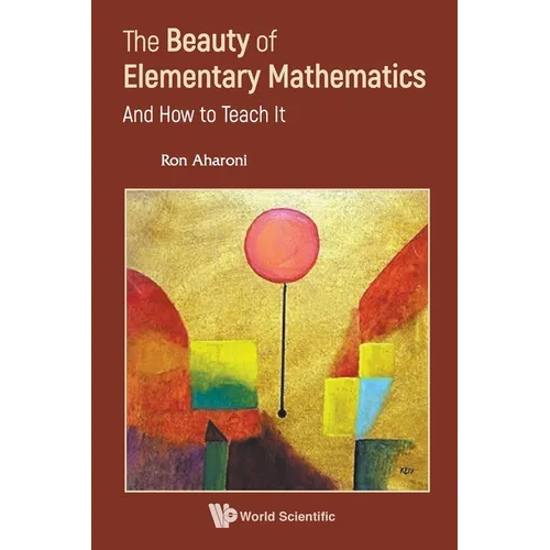 The Beauty of Elementary Mathematics: And How to Teach It - Paperback