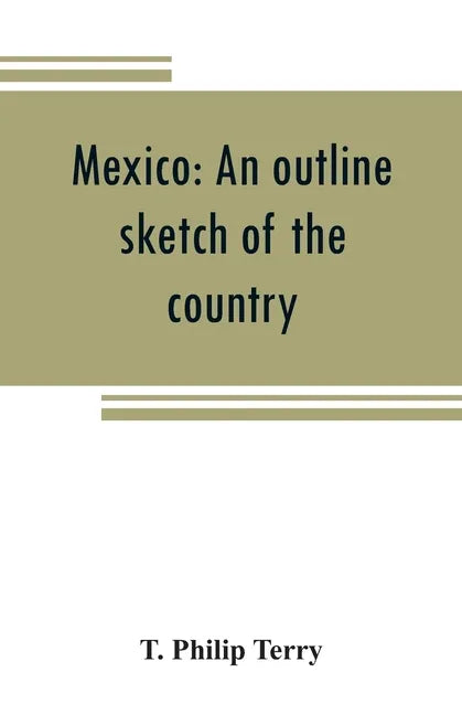 Mexico: an outline sketch of the country, its people and their history from the earliest times to the present - Paperback