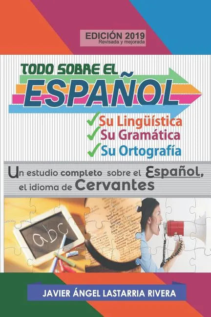 Todo Sobre El Español: Su Lingüística, Su Gramática Y Su Ortografía: Un Estudio Completo Sobre El Español, El Idioma de Cervantes - Paperback