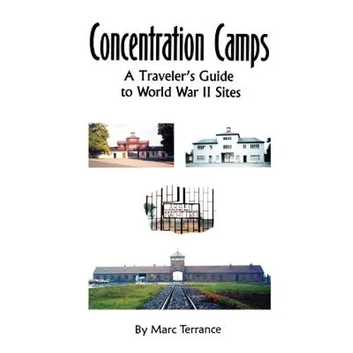 Concentration Camps: A Traveler's Guide to World War II Sites - Paperback