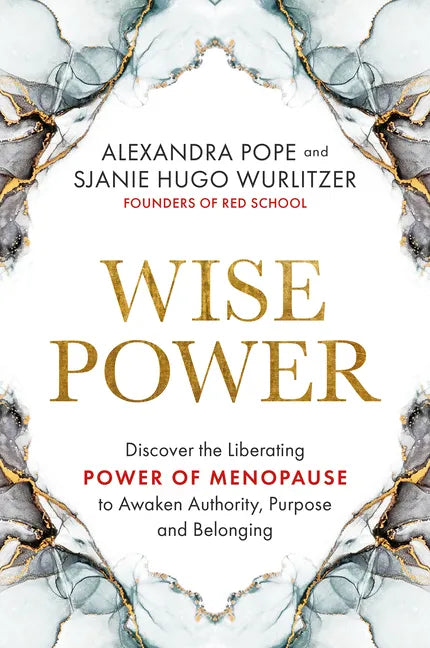Wise Power: Discover the Liberating Power of Menopause to Awaken Authority, Purpose and Belonging - Paperback
