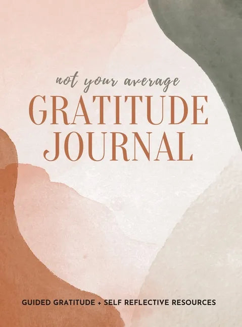 Not Your Average Gratitude Journal: Guided Gratitude + Self Reflection Resources (Daily Gratitude, Mindfulness and Happiness Journal for Women) - Hardcover