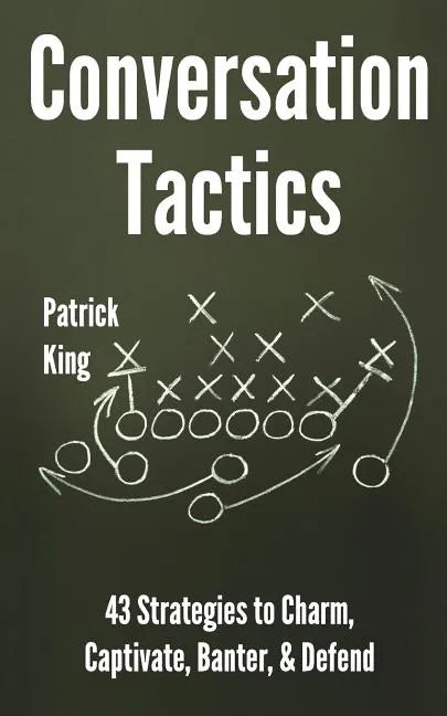 Conversation Tactics: 43 Verbal Strategies to Charm, Captivate, Banter, and Defend - Paperback