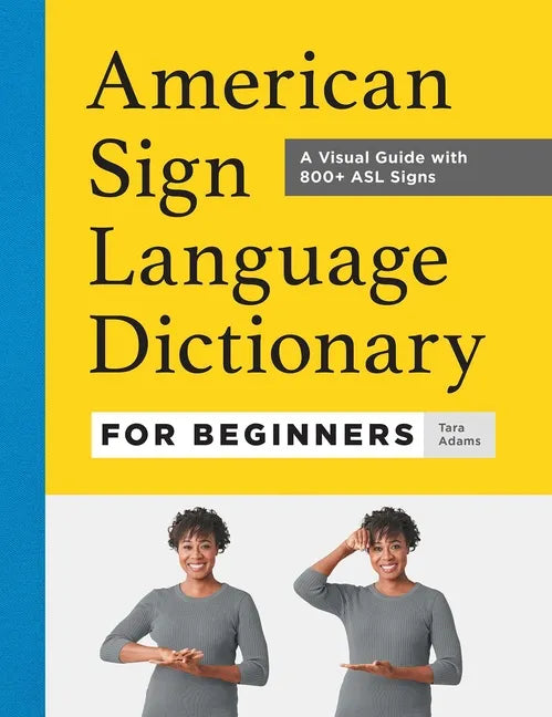 American Sign Language Dictionary for Beginners: A Visual Guide with 800+ ASL Signs - Hardcover