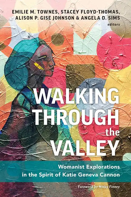 Walking Through the Valley: Womanist Explorations in the Spirit of Katie Geneva Cannon - Paperback