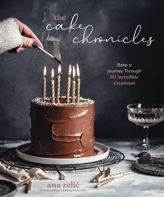The Cake Chronicles: Bake a Journey Through 60 Incredible Creations! - Paperback