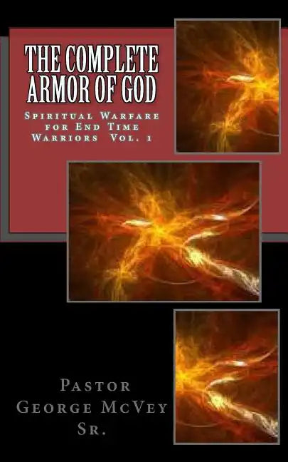 The Complete Armor of God: Spiritual Warfare for End Times Warriors Vol.1 - Paperback