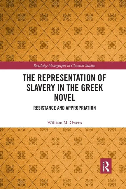 The Representation of Slavery in the Greek Novel: Resistance and Appropriation - Paperback