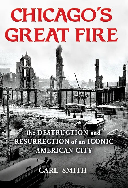 Chicago's Great Fire: The Destruction and Resurrection of an Iconic American City - Paperback
