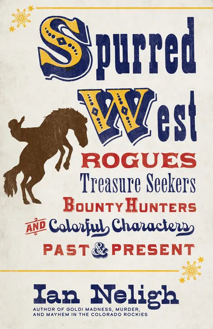 Spurred West: Rogues, Treasure Seekers, Bounty Hunters, and Colorful Characters Past and Present - Paperback