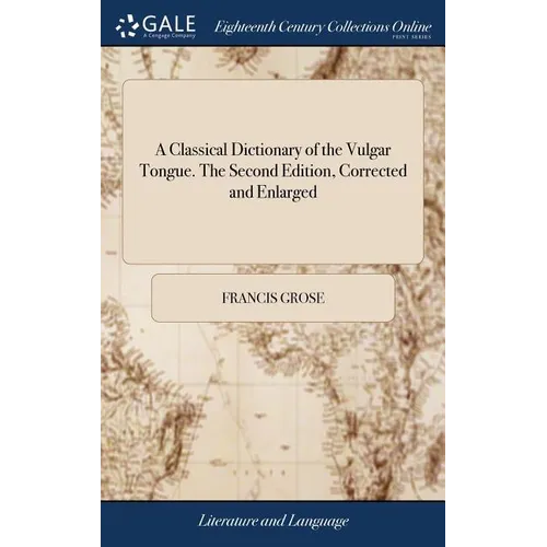 A Classical Dictionary of the Vulgar Tongue. The Second Edition, Corrected and Enlarged - Hardcover