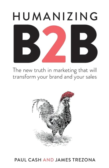 Humanizing B2B: The new truth in marketing that will transform your brand and your sales - Paperback