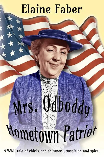 Mrs. Odboddy Hometown Patriot: A WWII tale of chicks and chicanery, suspicion and spies - Paperback