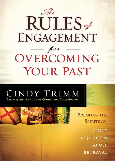 The Rules of Engagement for Overcoming Your Past: Breaking Free from Guilt, Rejection, Abuse, and Betrayal - Paperback