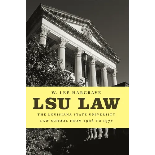 Lsu Law: The Louisiana State University Law School from 1906 to 1977 - Paperback