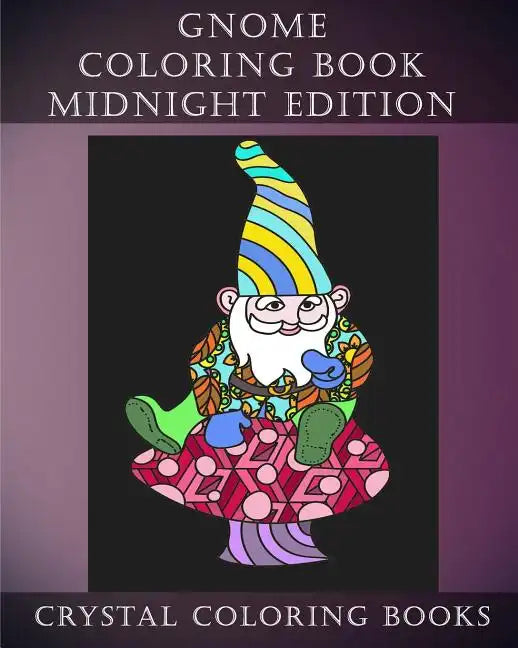 Gnome Coloring Book Midnight Edition: 30 Gnome Stress Relief Coloring Pages With A Black Background. Gnome Fun Patterned Coloring Book For Grown ups. - Paperback