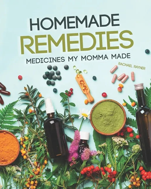 Homemade Remedies: Medicines My Momma Made - Paperback