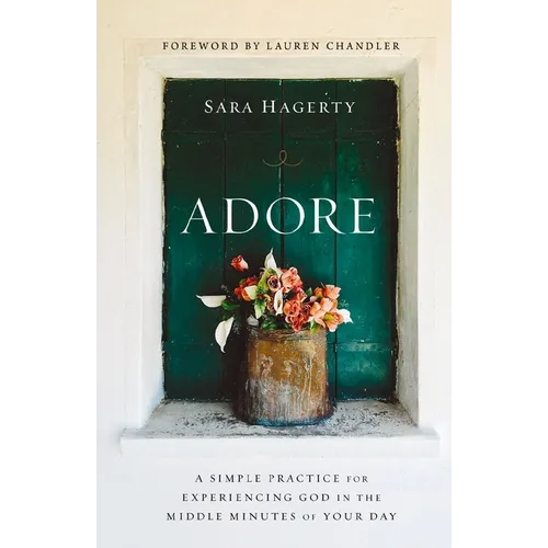 Adore: A Simple Practice for Experiencing God in the Middle Minutes of Your Day - Paperback