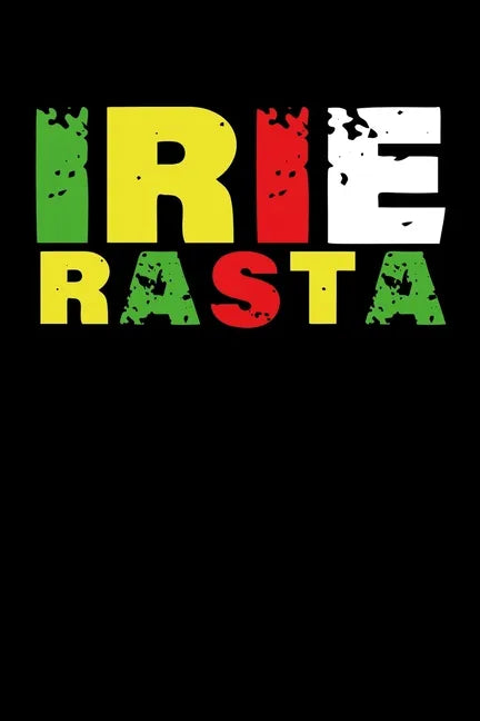 Irie Rasta: Gift idea for reggae lovers and jamaican music addicts. 6 x 9 inches - 100 pages - Paperback