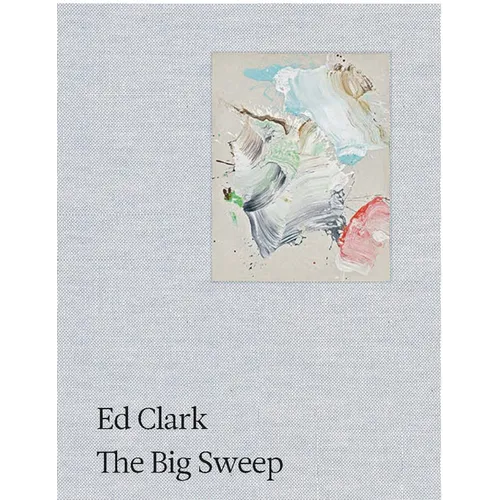 Ed Clark: The Big Sweep: Chronicles of a Life, 1926-2019 - Paperback