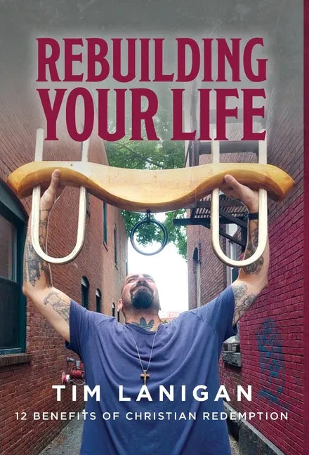 Rebuilding Your Life: 12 Benefits of Christian Redemption - Hardcover