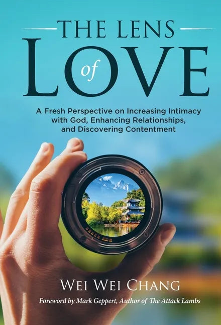 The Lens of Love: A Fresh Perspective on Increasing Intimacy with God, Enhancing Relationships, and Discovering Contentment - Hardcover