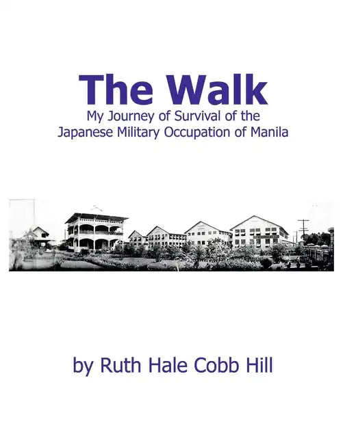 The Walk: My Journey of Survival of the Japanese Military Occupation of Manila - Paperback